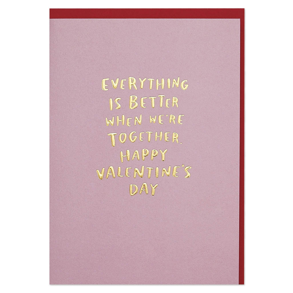Everything is better when we're together. Happy Valentine's Day