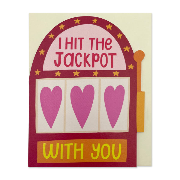 I hit the jackpot with you