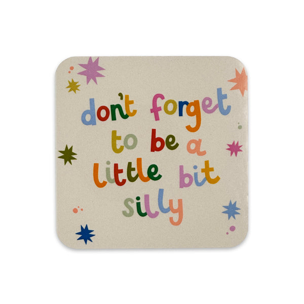 Don't forget to be a little bit silly Coaster