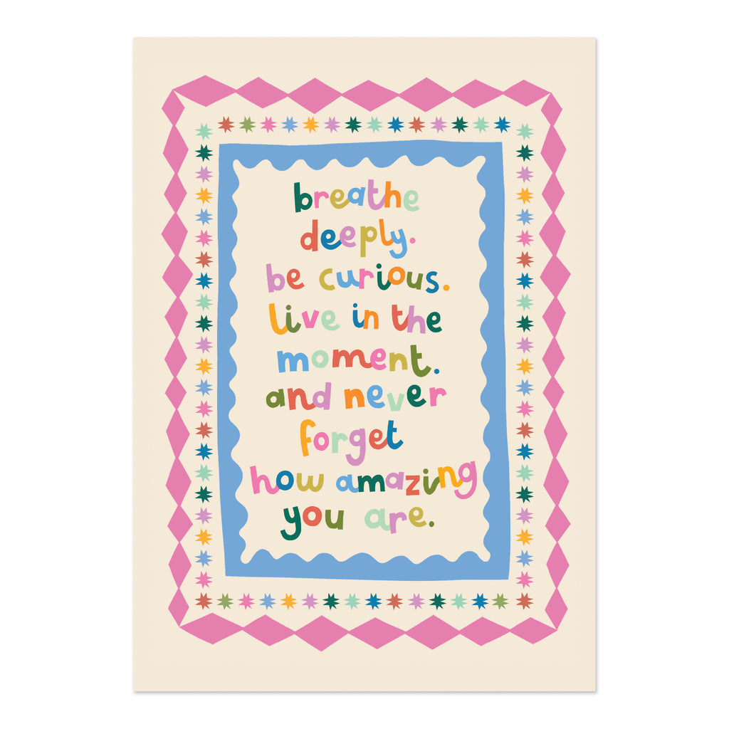 Breathe deep be curious - Print (A3)