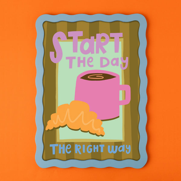 Start the day the right way - Print (A4)