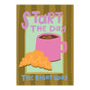 Start the day the right way - Print (A4)