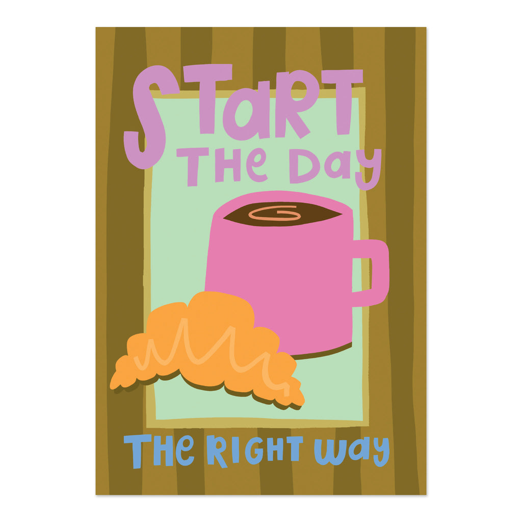 Start the day the right way - Print (A3)