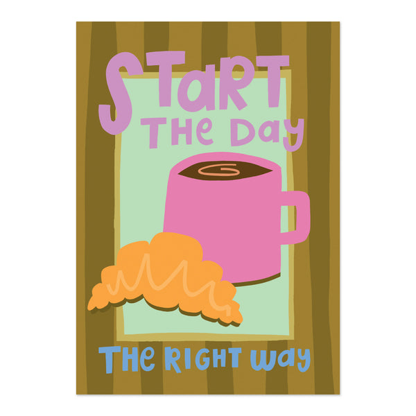 Start the day the right way - Print (A3)