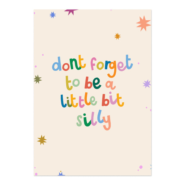 Don't forget to be a bit silly - Print (A4)