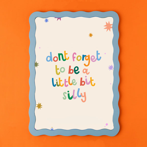Don't forget to be a bit silly - Print (A4)