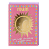 Mum you make the world a brighter place