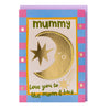 Mummy love you to the moon and back