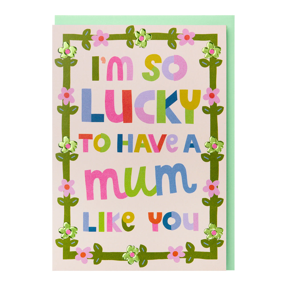 I'm so lucky to have a Mum like you