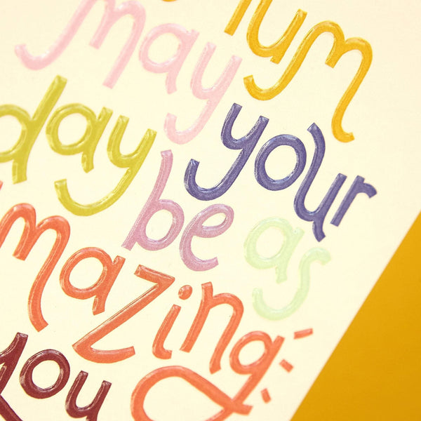 Mum may your day be amazing as you are