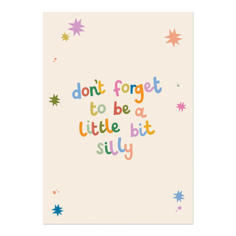 Don't forget to be a bit silly - Print (A4)