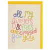 All my fingers and toes are crossed for you