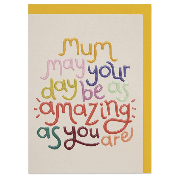 Mum may your day be amazing as you are